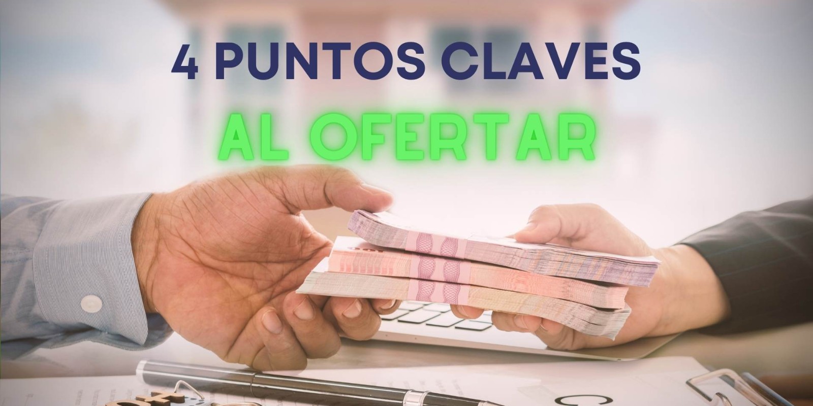 LOS 4 PUNTOS CLAVE AL OFERTAR POR UNA PROPIEDAD