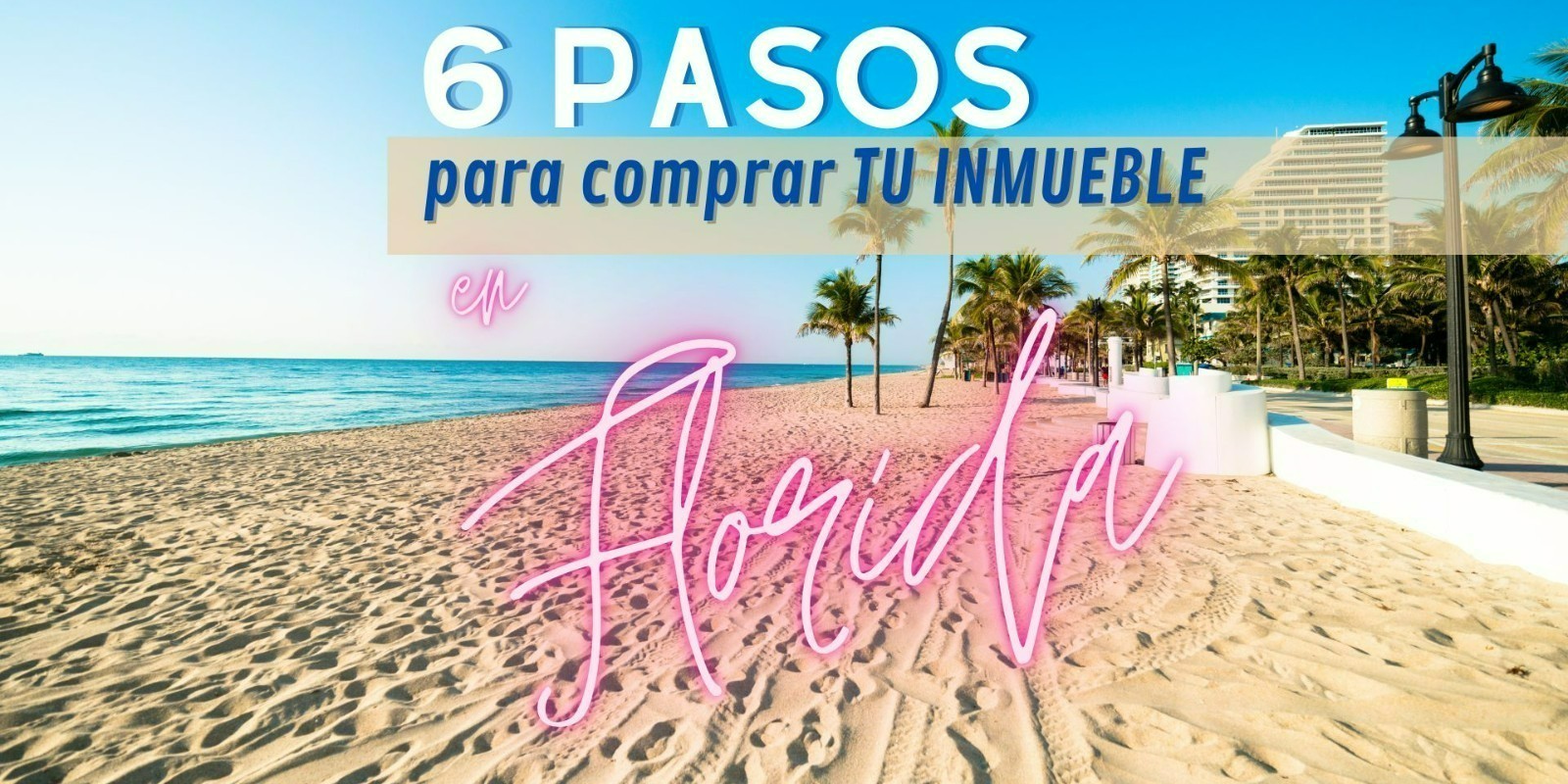 CONOCE LOS 6 PASOS PARA COMPRA TU INMUEBLE EN FLORIDA