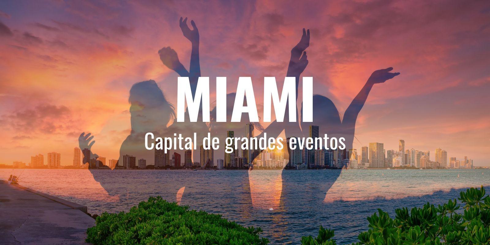 MIAMI: CAPITAL DE GRANDES EVENTOS 