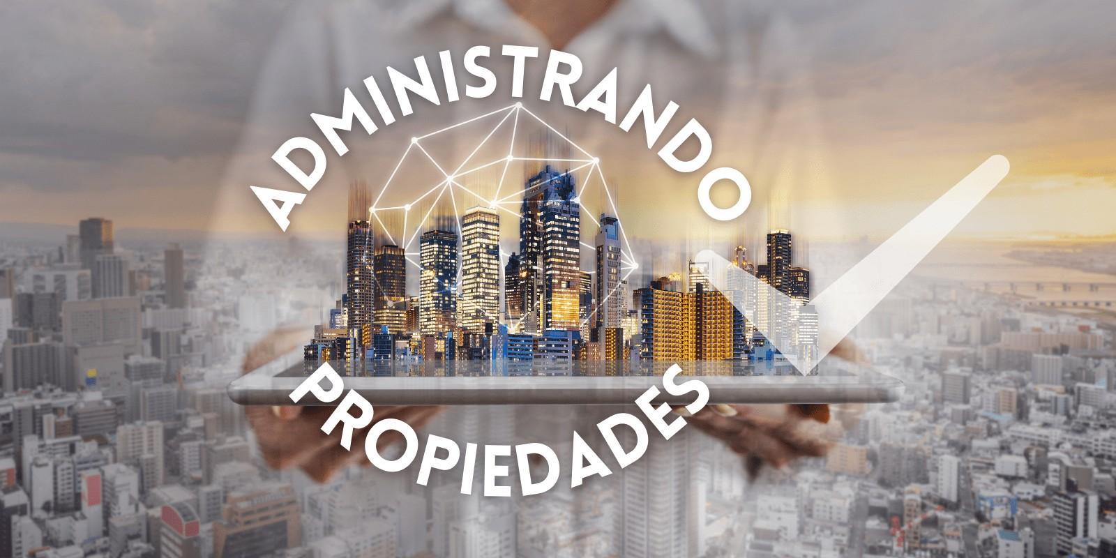LA IMPORTANCIA DEL ADMINISTRADOR DE PROPIEDADES EN LA INVERSIÓN INMOBILIARIA