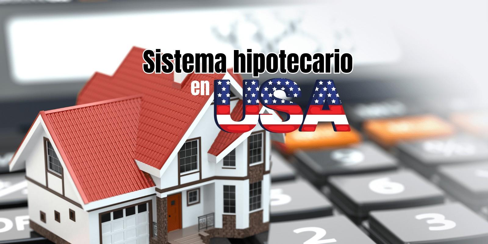 SISTEMA DE AMORTIZACIÓN DE HIPOTECAS EN ESTADOS UNIDOS